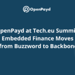 OpenPayd at Tech.eu Summit: Embedded Finance Moves from Buzzword to Backbone
