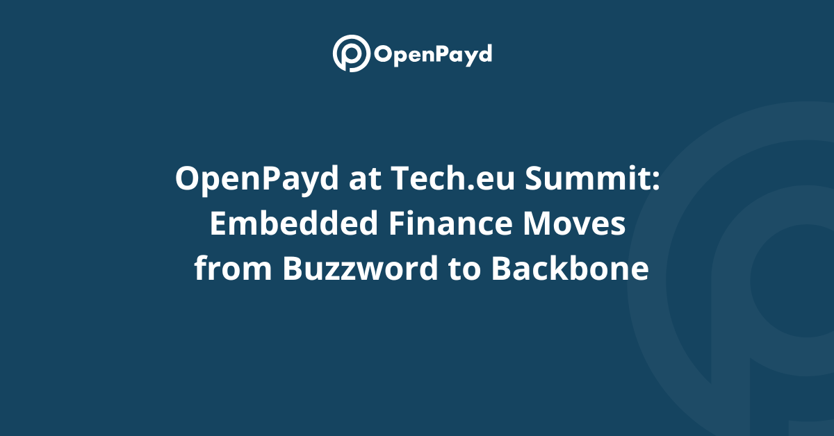 OpenPayd at Tech.eu Summit: Embedded Finance Moves from Buzzword to Backbone